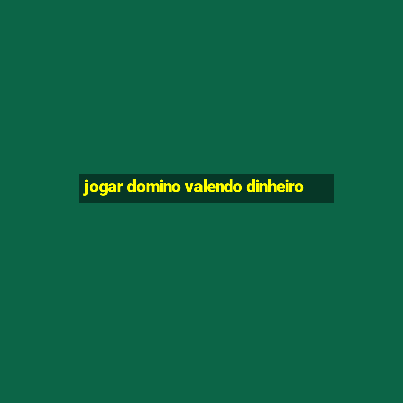 jogar domino valendo dinheiro