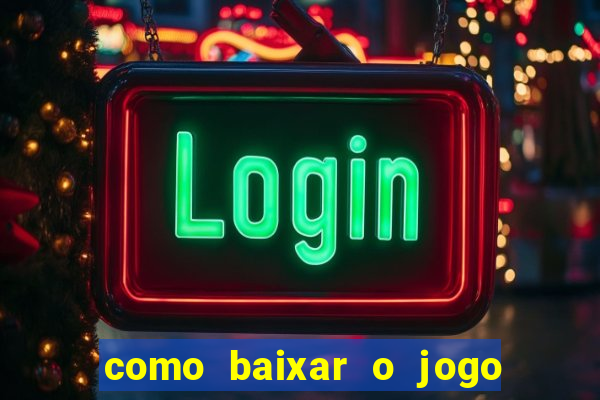 como baixar o jogo do tigrinho