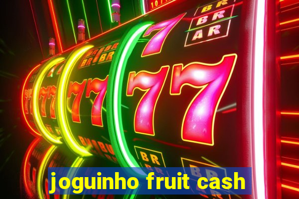 joguinho fruit cash