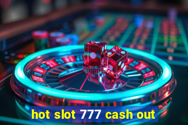 hot slot 777 cash out