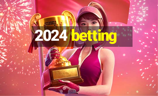 2024 betting