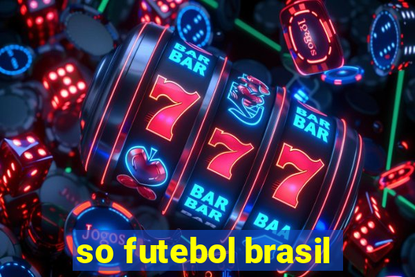 so futebol brasil