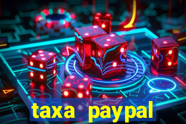 taxa paypal recebimento internacional