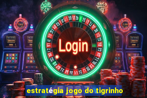 estratégia jogo do tigrinho