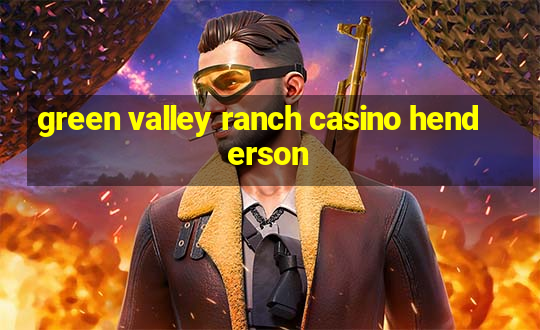 green valley ranch casino henderson