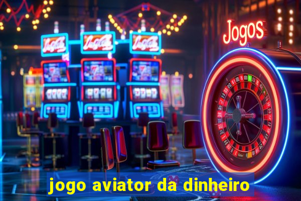 jogo aviator da dinheiro