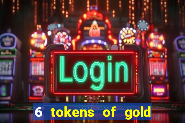 6 tokens of gold slot demo