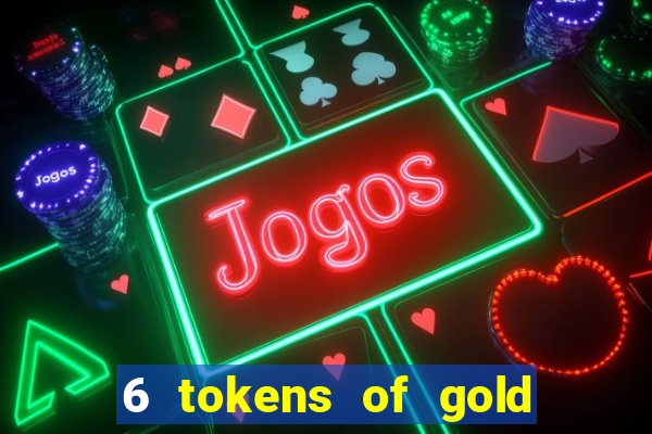 6 tokens of gold slot demo