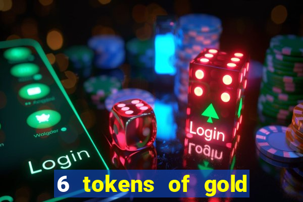 6 tokens of gold slot demo