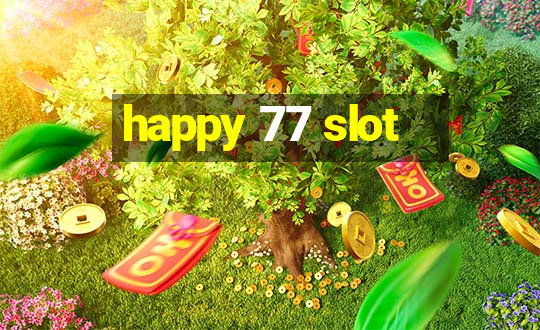 happy 77 slot