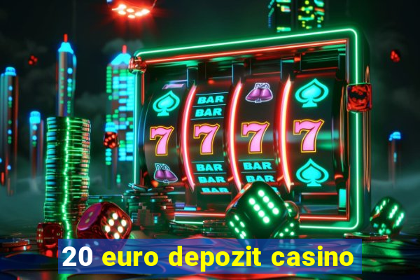 20 euro depozit casino