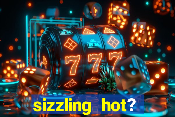 sizzling hot? deluxe slot