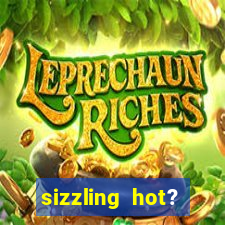 sizzling hot? deluxe slot