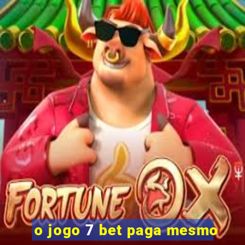 o jogo 7 bet paga mesmo