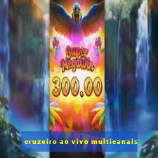 cruzeiro ao vivo multicanais