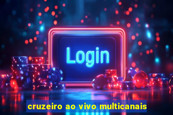 cruzeiro ao vivo multicanais