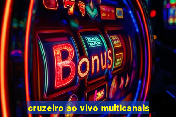 cruzeiro ao vivo multicanais