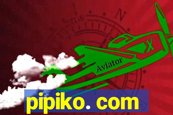 pipiko. com