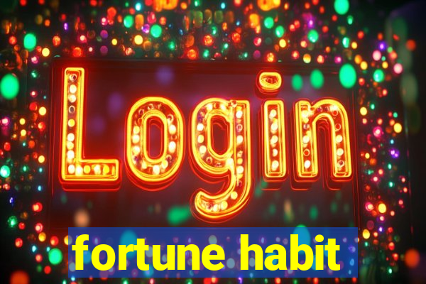 fortune habit