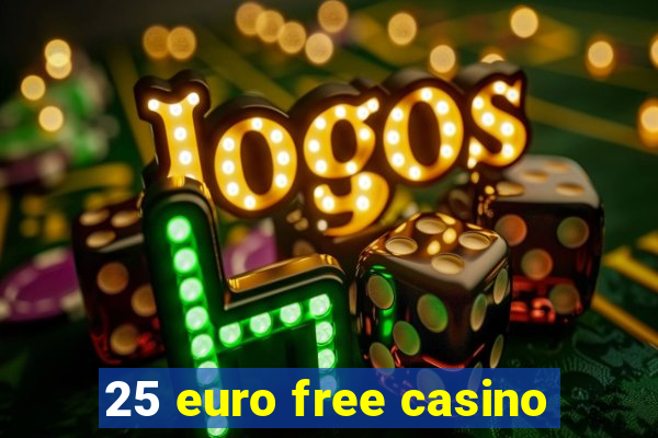 25 euro free casino