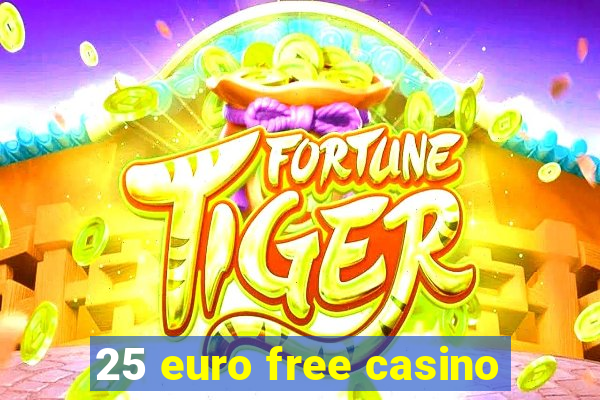 25 euro free casino