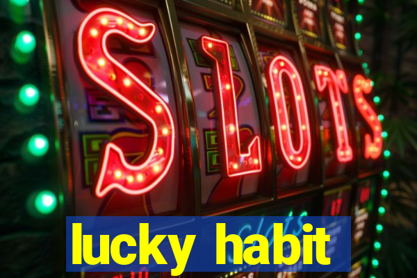 lucky habit