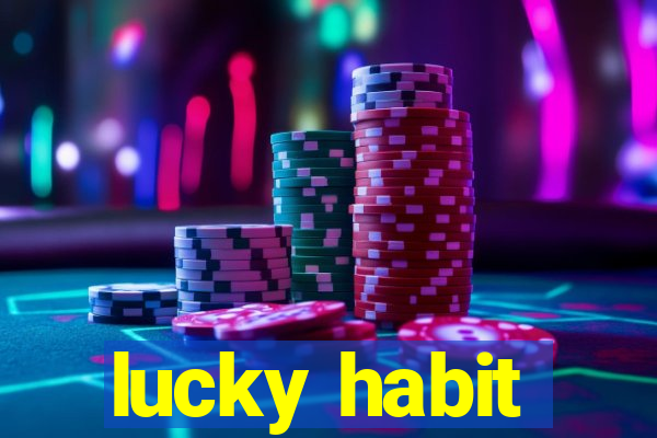 lucky habit