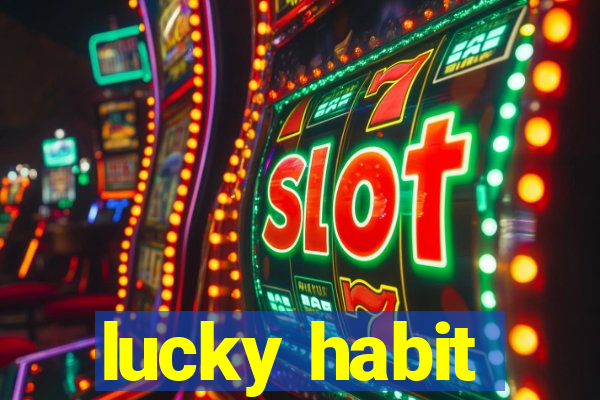 lucky habit