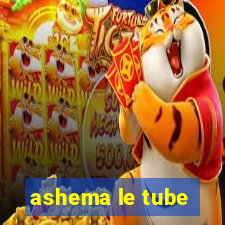 ashema le tube