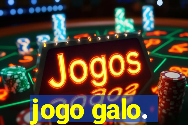 jogo galo.