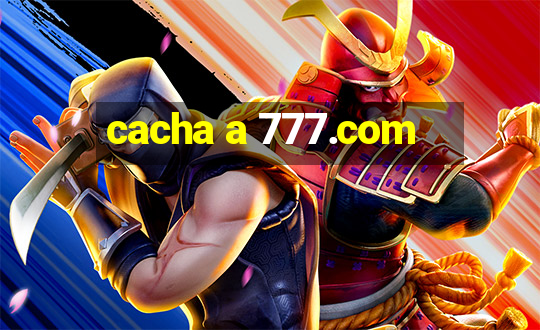 cacha a 777.com