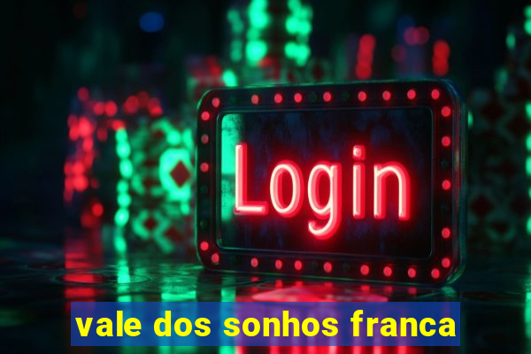 vale dos sonhos franca