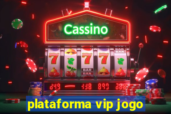 plataforma vip jogo