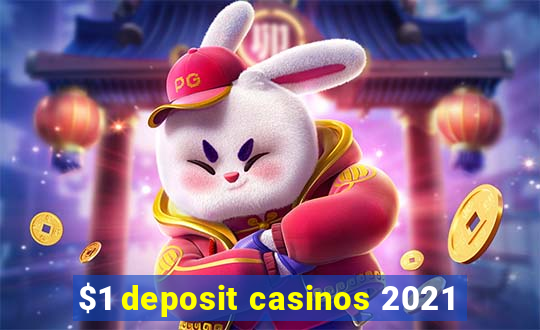 $1 deposit casinos 2021