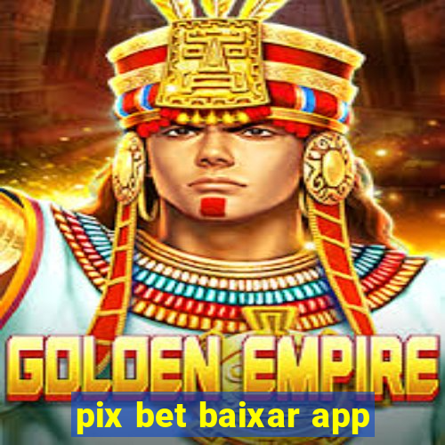 pix bet baixar app