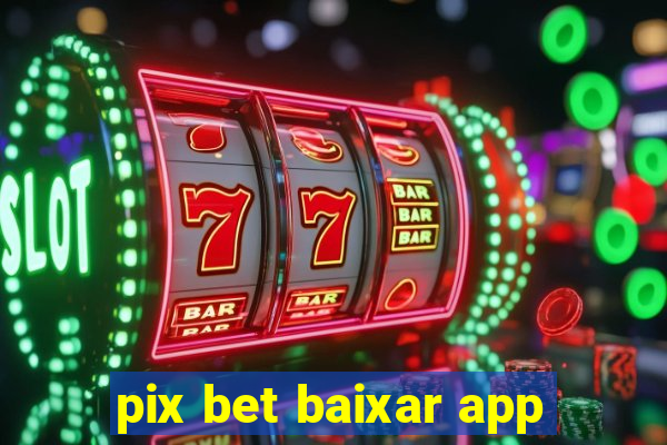 pix bet baixar app