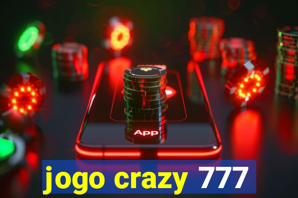 jogo crazy 777