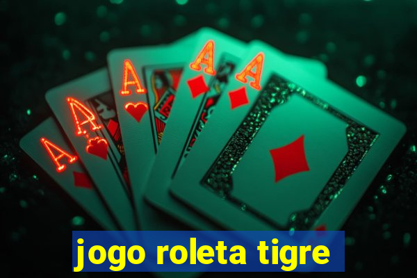 jogo roleta tigre