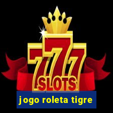 jogo roleta tigre