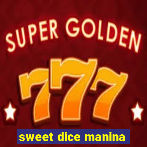 sweet dice manina