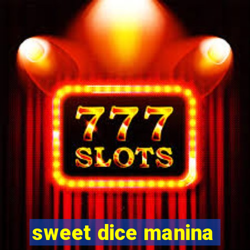 sweet dice manina