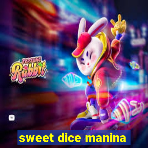 sweet dice manina