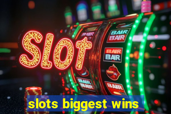 slots biggest wins