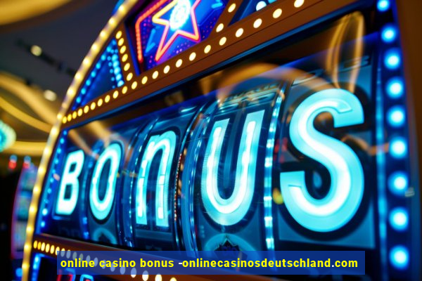 online casino bonus -onlinecasinosdeutschland.com