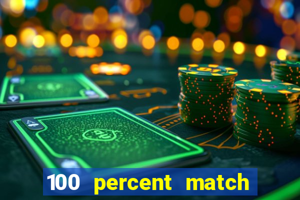 100 percent match casino bonuses