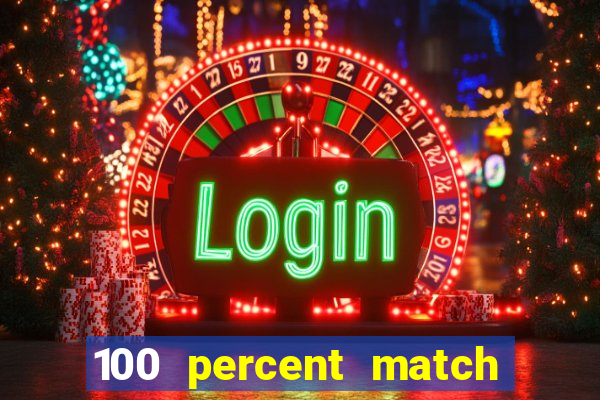 100 percent match casino bonuses