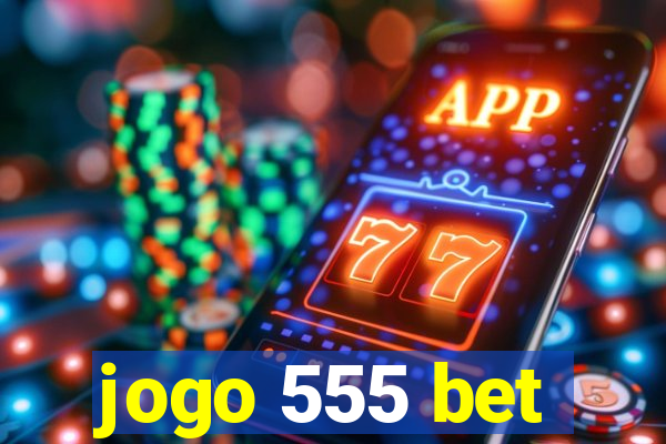 jogo 555 bet