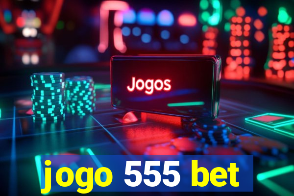 jogo 555 bet