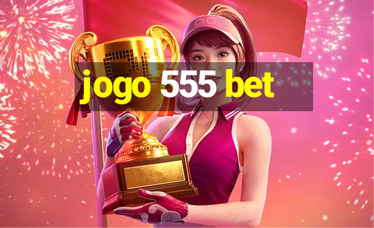 jogo 555 bet