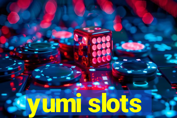 yumi slots